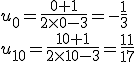 u_0=\frac{0+1}{2\times   0-3}=-\frac{1}{3} \\\\ u_{10}=\frac{10+1}{2\times   10-3}=\frac{11}{17}
